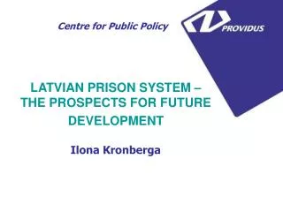LATVIAN PRISON SYSTEM – THE PROSPECTS FOR FUTURE DEVELOPMENT