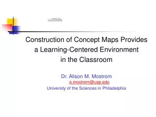 Construction of Concept Maps Provides a Learning-Centered Environment in the Classroom Dr. Alison M. Mostrom a.mostrom