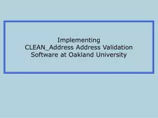 Implementing CLEAN_Address Address Validation Software at Oakland University