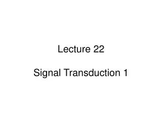 Lecture 22 Signal Transduction 1