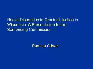 Racial Disparities in Criminal Justice in Wisconsin: A Presentation to the Sentencing Commission