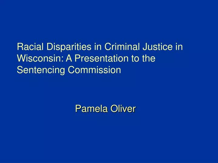 racial disparities in criminal justice in wisconsin a presentation to the sentencing commission