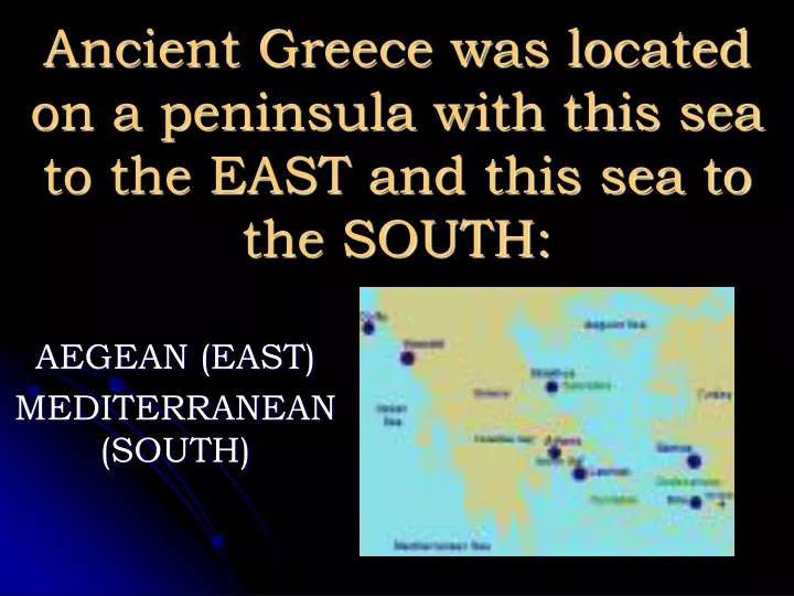 ancient greece was located on a peninsula with this sea to the east and this sea to the south