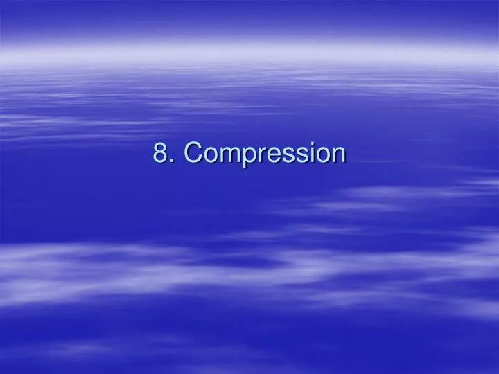 8 compression