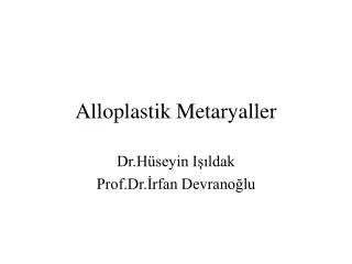 Alloplastik Metaryaller