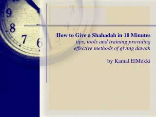 How to Give a Shahadah in 10 Minutes tips, tools and training providing effective methods of giving dawah by Kamal ElMe