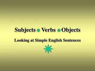 Subjects Verbs Objects