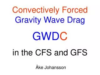 Convectively Forced Gravity Wave Drag GWD C in the CFS and GFS