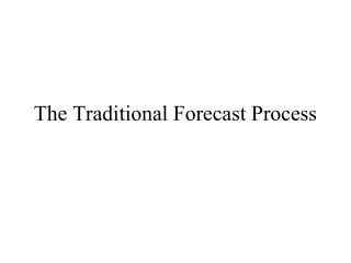 The Traditional Forecast Process