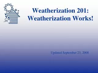 Weatherization 201: Weatherization Works!