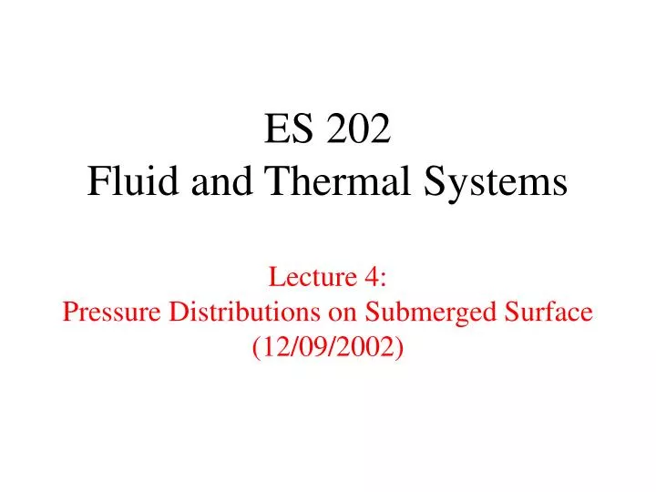 es 202 fluid and thermal systems lecture 4 pressure distributions on submerged surface 12 09 2002