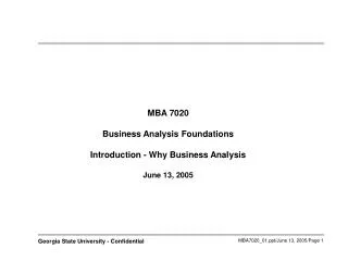 MBA 7020 Business Analysis Foundations Introduction - Why Business Analysis June 13, 2005