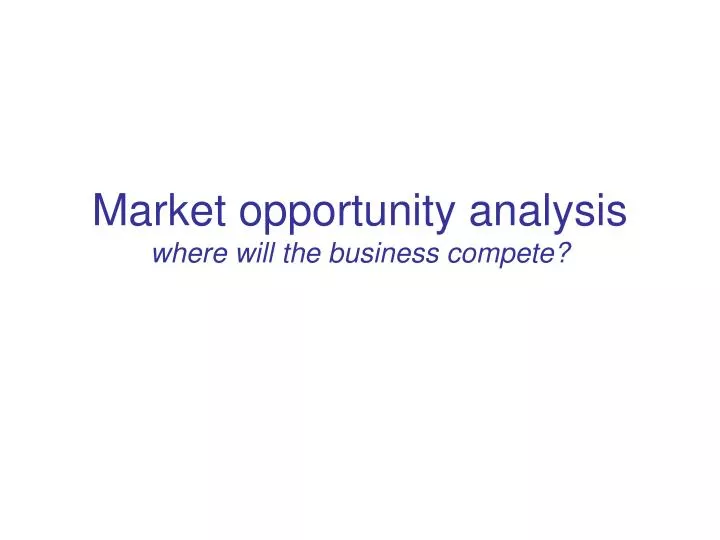 market opportunity analysis where will the business compete