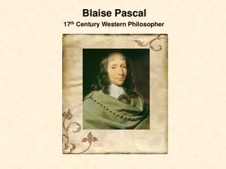 Blaise Pascal 17 th Century Western Philosopher