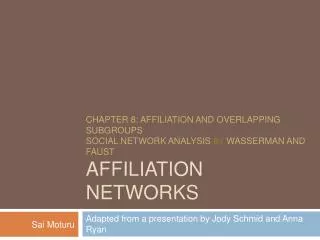 ChAPTER 8: Affiliation and Overlapping Subgroups Social Network Analysis By Wasserman and Faust Affiliation Networks