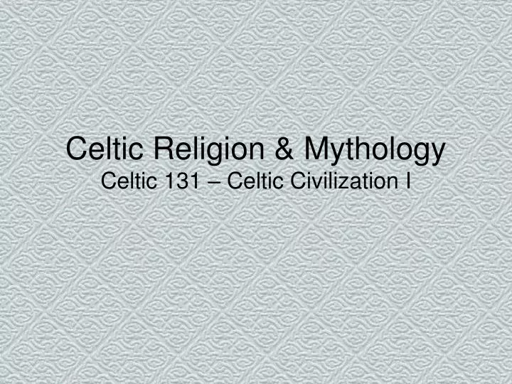 celtic religion mythology celtic 131 celtic civilization i