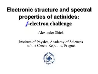 Electronic structure and spectral properties of actinides: f -electron challenge