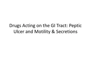 Drugs Acting on the GI Tract: Peptic Ulcer and Motility &amp; Secretions