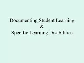 Documenting Student Learning &amp; Specific Learning Disabilities