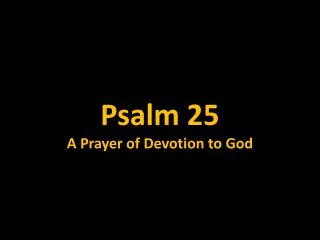 Psalm 25 A Prayer of Devotion to God