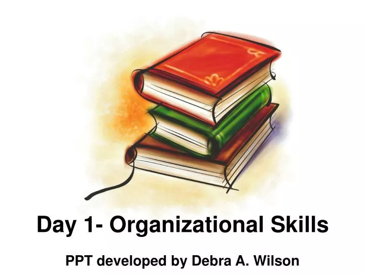 day 1 organizational skills