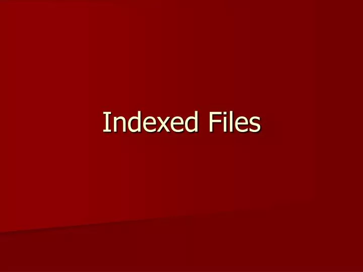 indexed files
