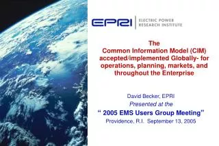 The Common Information Model (CIM) accepted/implemented Globally- for operations, planning, markets, and throughout the