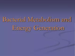 Bacterial Metabolism and Energy Generation