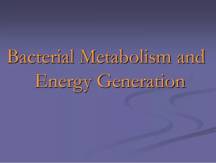 bacterial metabolism and energy generation