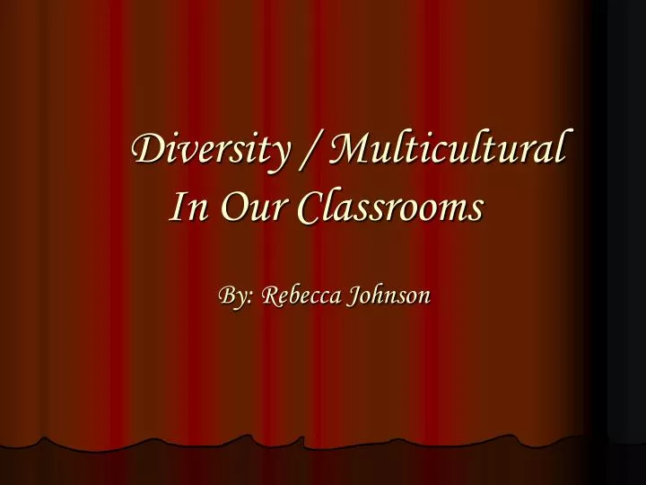 diversity multicultural in our classrooms