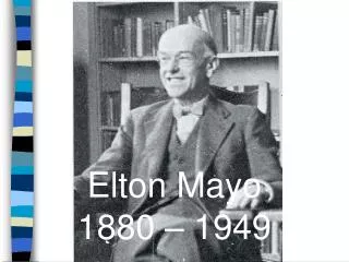 Elton Mayo 1880 – 1949
