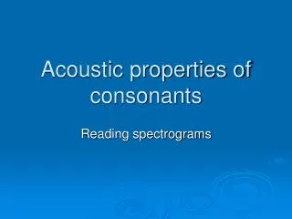 Acoustic properties of consonants