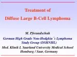 Treatment of Diffuse Large B-Cell Lymphoma M. Pfreundschuh German High Grade Non-Hodgkin´s Lymphoma Study Group (DSHNH - slide 1
