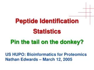 Peptide Identification Statistics Pin the tail on the donkey?