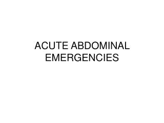ACUTE ABDOMINAL EMERGENCIES