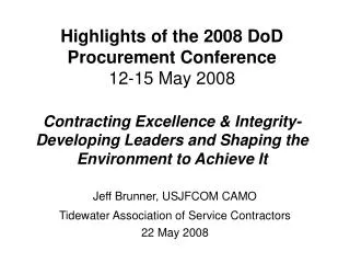 Jeff Brunner, USJFCOM CAMO Tidewater Association of Service Contractors 22 May 2008