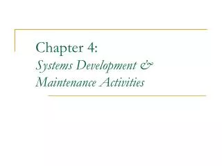 Chapter 4: Systems Development &amp; Maintenance Activities