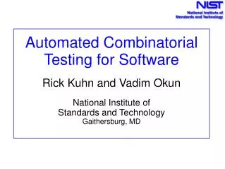 Automated Combinatorial Testing for Software Rick Kuhn and Vadim Okun National Institute of Standards and Technology G