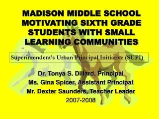 MADISON MIDDLE SCHOOL MOTIVATING SIXTH GRADE STUDENTS WITH SMALL LEARNING COMMUNITIES