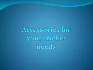Accessories for your cricket needs