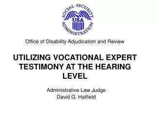Office of Disability Adjudication and Review UTILIZING VOCATIONAL EXPERT TESTIMONY AT THE HEARING LEVEL