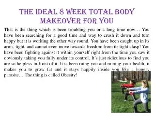 The Ideal 8 Week Total Body Makeover for You!