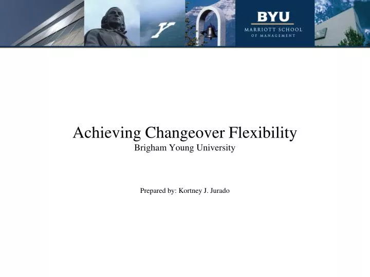 achieving changeover flexibility brigham young university prepared by kortney j jurado
