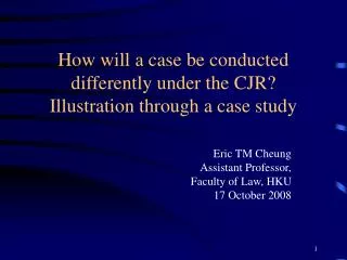 How will a case be conducted differently under the CJR? Illustration through a case study