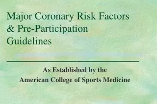 Major Coronary Risk Factors &amp; Pre-Participation Guidelines ___________________