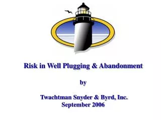 Risk in Well Plugging &amp; Abandonment by Twachtman Snyder &amp; Byrd, Inc. September 2006