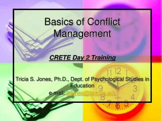 Basics of Conflict Management CRETE Day 2 Training Tricia S. Jones, Ph.D., Dept. of Psychological Studies in Education