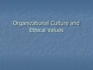 Organizational Culture and Ethical Values