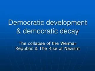 Democratic development &amp; democratic decay