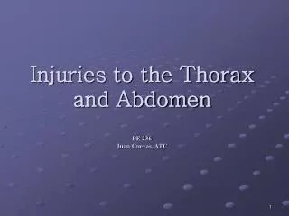 Injuries to the Thorax and Abdomen PE 236 Juan Cuevas, ATC